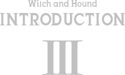 Witch and Hound INTRODUCTION III