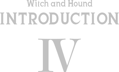 Witch and Hound INTRODUCTION IV