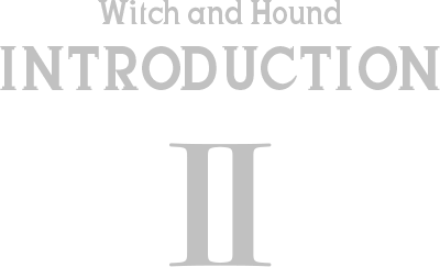 Witch and Hound INTRODUCTION II